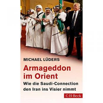 Michael Lüders Armageddon Im Orient: Wie Die Saudi-Connection Den Iran Ins Visier Nimmt
