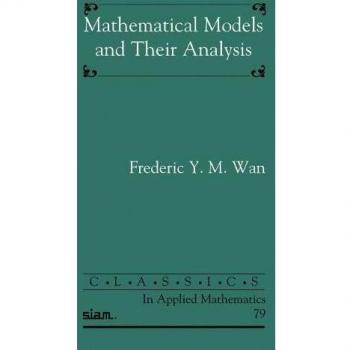 Mathematical Models and Their Analysis (Classics in Applied Mathematics)
