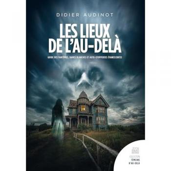 Les lieux de l'au-delà : Guide des fantômes, Dames blanches et auto-stoppeuses évanescentes en France, Belgique et Suisse