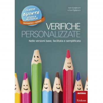 Verifiche personalizzate. Nelle versioni base, facilitata e semplificata. Classe 5ª della scuola primaria. Matematica e scienze