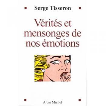 Vérités et mensonges de nos émotions