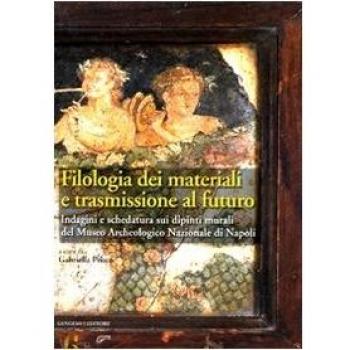 Filologia dei materiali e trasmissione al futuro. Indagini e schedatura sui dipinti murali del Museo archeologico nazionale di Napoli. Ediz. illustrata