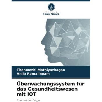 Mathiyazhagan, Thenmozhi: Überwachungssystem für das Gesundheitswesen mit IOT