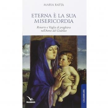 Eterna è la sua misericordia. Rosario e veglia di preghiera nell'anno del giubileo