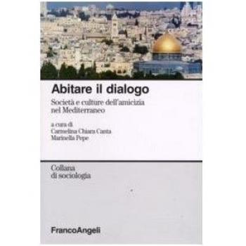 Abitare il dialogo. Società e culture dell'amicizia nel Mediterraneo