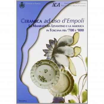 Ceramica ad uso d'Empoli. La maiolica in Toscana tra '700 e '800