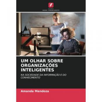 UM OLHAR SOBRE ORGANIZAÇÕES INTELIGENTES: NA SOCIEDADE DA INFORMAÇÃO E DO CONHECIMENTO