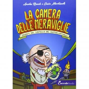 La camera delle meraviglie. I segreti del castello del dottor Cattivelli. Ediz. illustrata