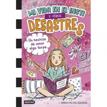 MI VIDA EN EL INSTI Y OTROS DESASTRES 2. UN HECHIZO DE AMOR ALGO TORPE
