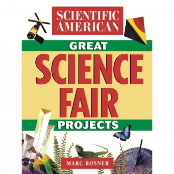 The Scientific American Book of Great Science Fair Projects