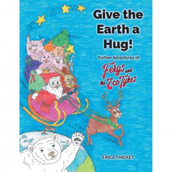 Give the Earth a Hug!: Further Adventures of Ferg and the Eco Tykes