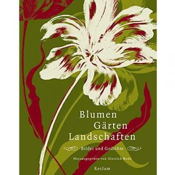 Dietrich Bode Blumen, Gärten, Landschaften: Bilder Und Gedichte