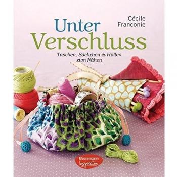 Unter Verschluss: Taschen, Säckchen und Hüllen zum Nähen