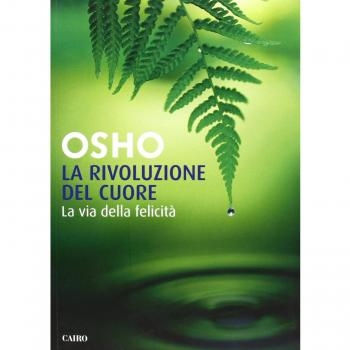 La rivoluzione del cuore. La via della felicità