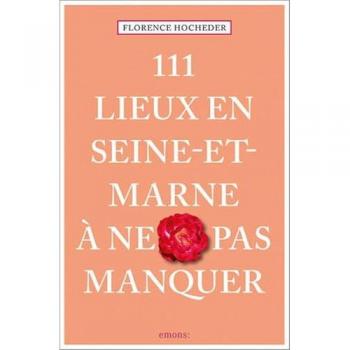 111 Lieux en Seine-et-Marne à ne pas manquer