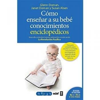Cómo enseñar conocimientos enciclopédicos a su bebé: Desarrolle y estimule el máximo potencial de su recién nacido (Tapa blanda con solapas).