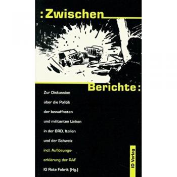 Zwischenberichte: Zur Diskussion über die Politik der bewaffneten und militanten Linken in der BRD, Italien und der Schweiz