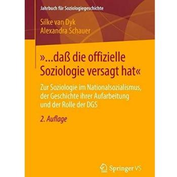Â»... daÃ die offizielle Soziologie versagt hatÂ«: Zur Soziologie im Nationalsozialismus, der Geschichte ihrer Aufarbeitung und der Rolle der DGS