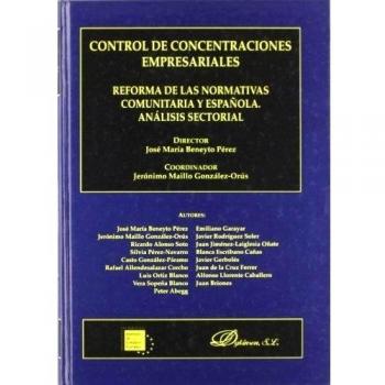 Control de concentraciones empresariales: Reforma de las normativas comunitaria y española. Análisis sectorial (Tapa dura).