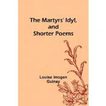 The Martyrs' Idyl and Shorter Poems