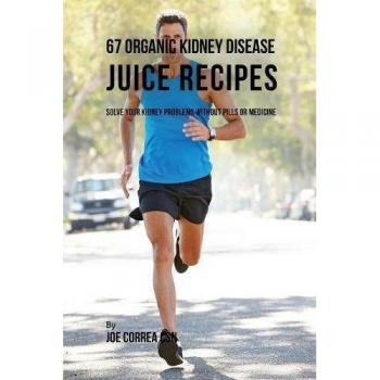 67 organic kidney disease juice recipes