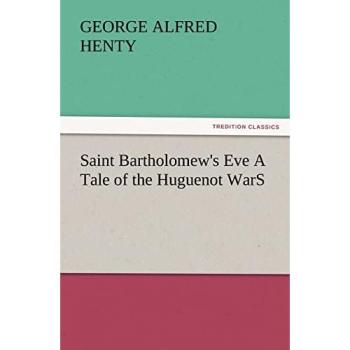 Saint Bartholomew's Eve A Tale of the Huguenot WarS (TREDITION CLASSICS)