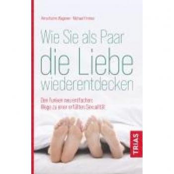 Wagener, Alma Katrin: Wie Sie als Paar die Liebe wiederentdecken