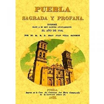 Puebla Sagrada Y Profana, Informe Dado Por Su Muy Ilustre Ayuntamiento En El Año 1746