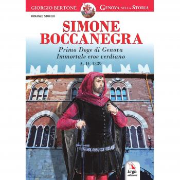 Simone Boccanegra. Primo Doge di Genova immortale eroe verdiano A.D. 1339