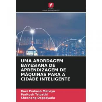Malviya, Ravi Prakash: UMA ABORDAGEM BAYESIANA DE APRENDIZAGEM DE MÁQUINAS PARA A CIDADE INTELIGENTE