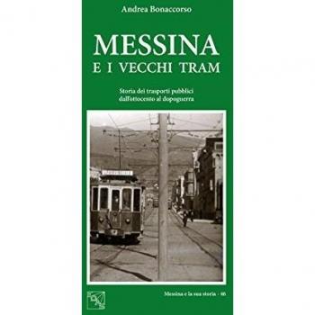 Messina e i vecchi tram. Storia dei trasporti pubblici dall'Ottocento al dopoguerra