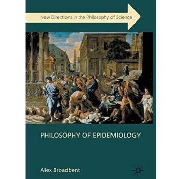 Philosophy of Epidemiology (New Directions in the Philosophy of Science)