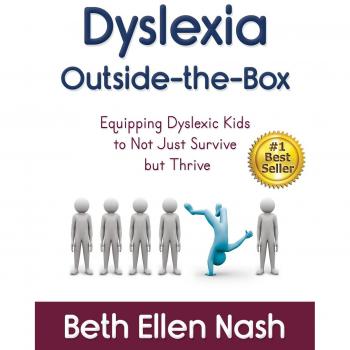 Dyslexia Outside-the-Box: Equipping Dyslexic Kids to Not Just Survive but Thrive