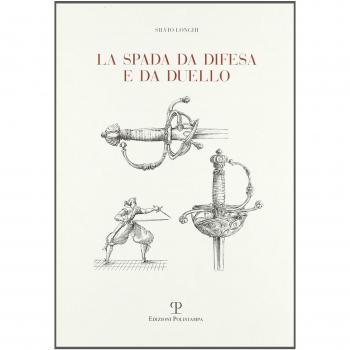 La spada da difesa e da duello. Con disegni di mano dell'autore liberamente tratti da esemplari esistenti. Ediz. illustrata