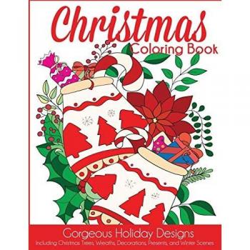 Christmas Coloring Book: Gorgeous Holiday Designs Including Christmas Trees, Wreaths, Decorations, Presents, and Winter Scenes