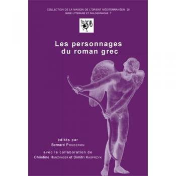 Les personnages du roman grec: Actes du colloque de Tours, 18-20 novembre 1999