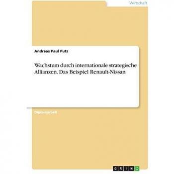 Wachstum durch internationale strategische Allianzen. Das Beispiel Renault-Nissan