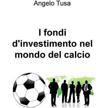 I fondi d'investimento nel mondo del calcio