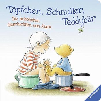 Töpfchen, Schnuller, Teddybär: Die schönsten Geschichten von Klara