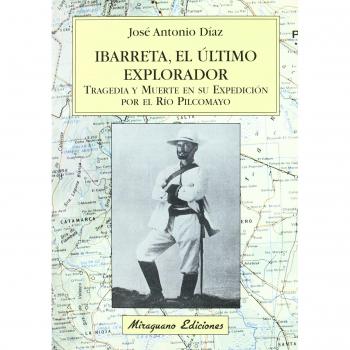 Ibarreta, el último explorador: tragedia y muerte en su expedición por el río pilcomayo (Tapa blanda).