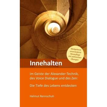 Innehalten im Geiste der Alexander-Technik des Voice Dialogue und des Zen