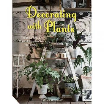 Decorating with Plants: The Art of Using Plants to Transform you