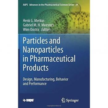 Particles and Nanoparticles in Pharmaceutical Products: Design, Manufacturing, Behavior and Performance