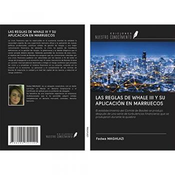 LAS REGLAS DE WHALE III Y SU APLICACIÓN EN MARRUECOS: El establecimiento del Comité de Basilea se produjo después de una serie de turbulencias financieras que se produjeron durante la quiebra