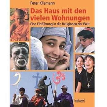 Das Haus mit den vielen Wohnungen: Eine Einführung in die Religionen der Welt