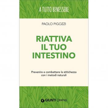 Riattiva il tuo intestino. Prevenire e combattere la stitichezza con i metodi naturali