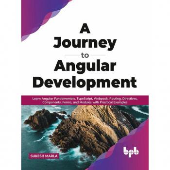 A Journey to Angular Development: Learn Angular Fundamentals TypeScript Webpack Routing Directives Components Forms and Modules with Practical Examples (English Edition)