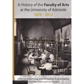 History of the Faculty of Arts at the University of Adelaide 18762012 by Harvey Nick University of Adelaide SA Australia Paperback Book