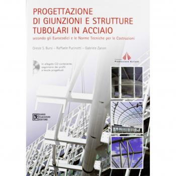 Progettazione di giunzioni e strutture tubolari in acciaio secondo gli eurocodici e le norme tecniche per le costruzioni. Con CD-ROM