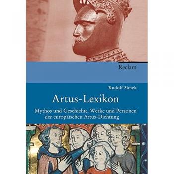 Rudolf Simek Artus-Lexikon: Mythos Und Geschichte, Werke Und Personen Der Europäischen Artusdichtung
